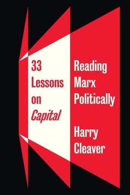 33 Lessons on Capital. Reading Karl Marx Politically