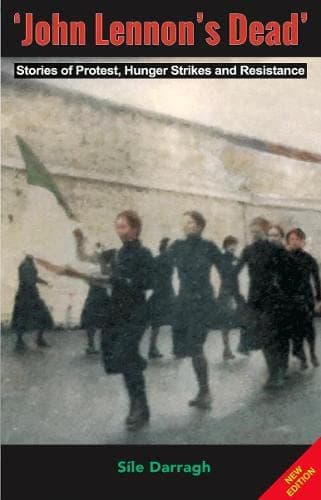 'John Lennon's Dead': Stories of Protest, Hunger Strikes and Resistance.