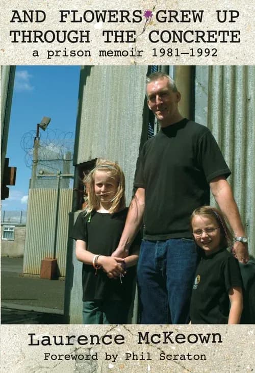 And the Flowers Grew Up Through the Concrete. A Prison Memoir 1981 - 1992.