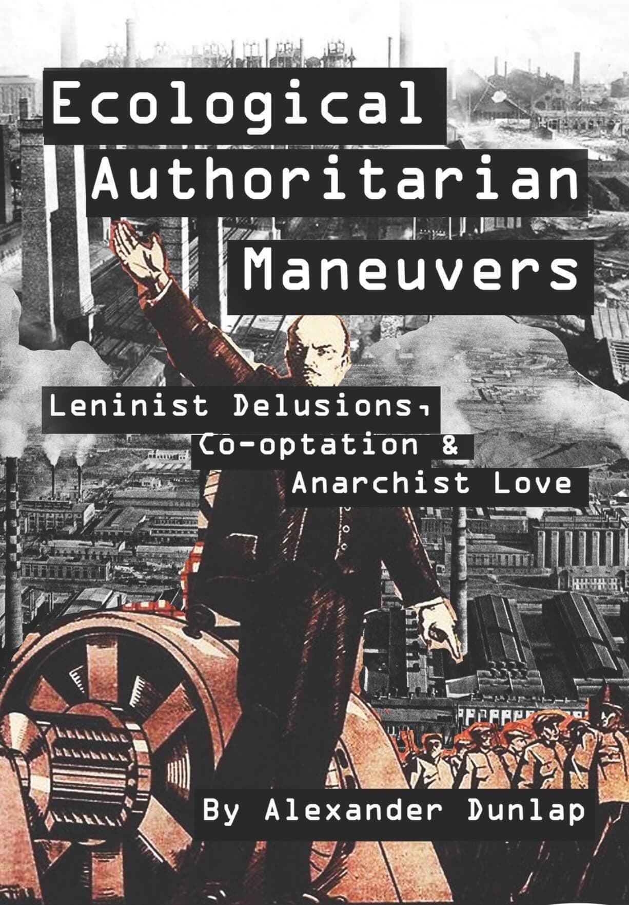 Ecological Authoritarian Maneuvers. Leninist delusions, co-optation, & anarchist love.