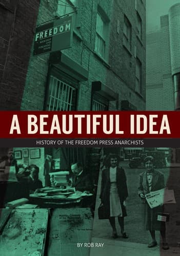 A Beautiful Idea. History of the Freedom Press Anarchists