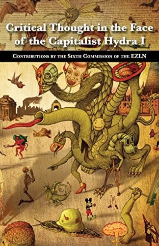 Critical Thought in the Face of the Capitalist Hydra I. Contributions by the Sixth Commission of the EZLN
