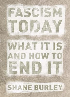 Fascism Today. What It Is And How To End It