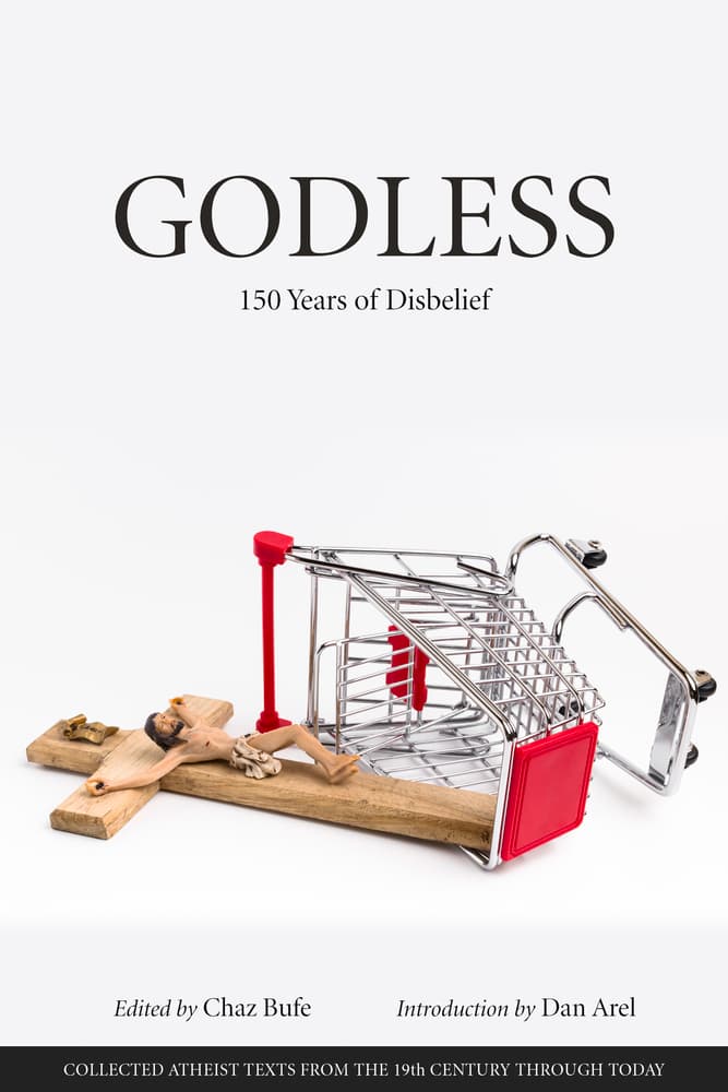Godless. 150 Years of Disbelief. Collected Atheist Texts From the 19^th^ Century Through Today.