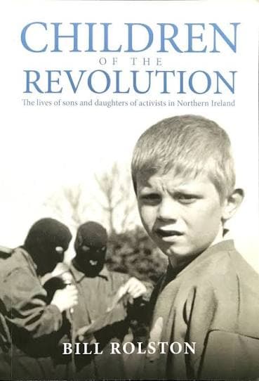 Children of the Revolution: The lives of sons and daughters of activists in Northern Ireland.