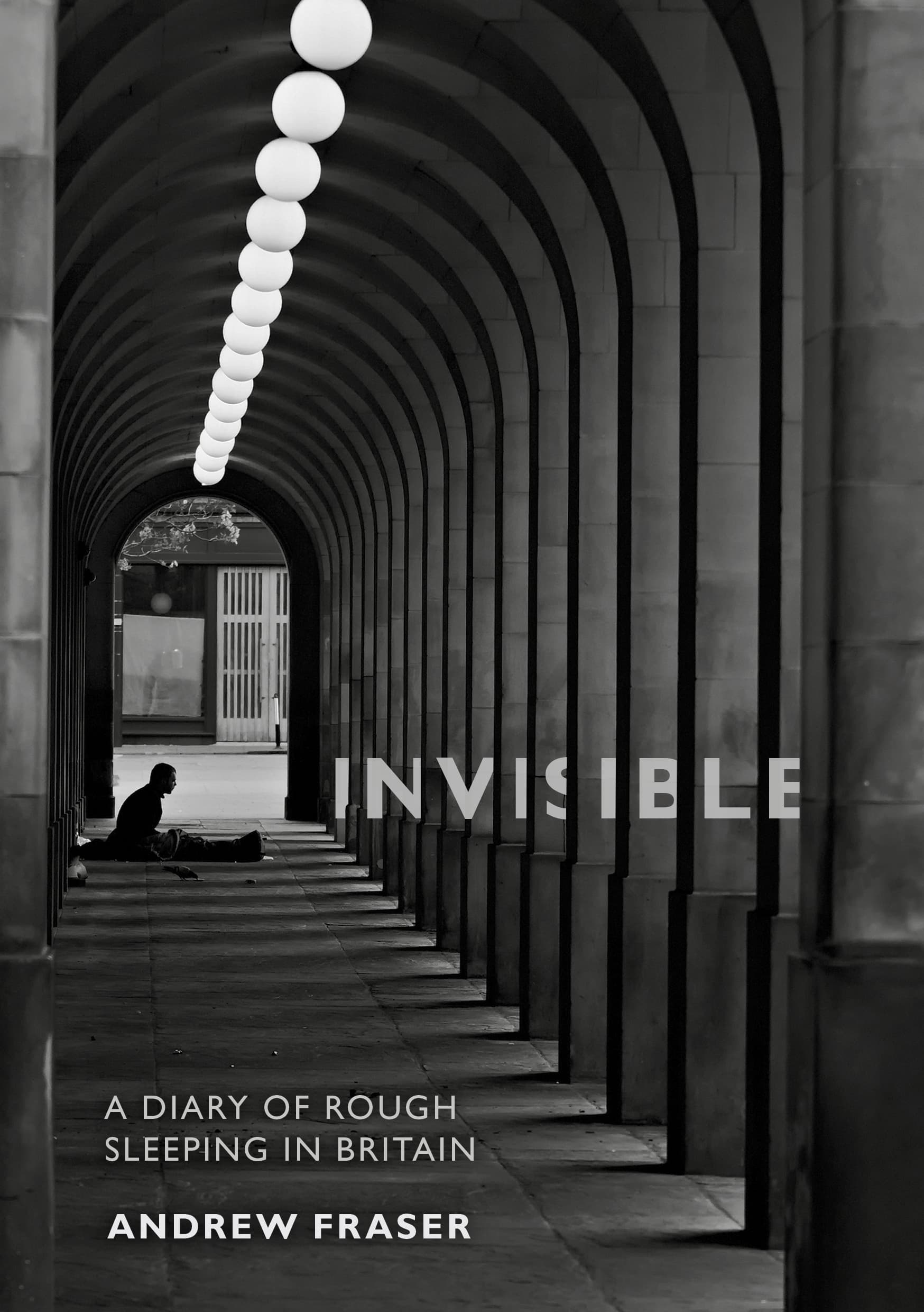 Invisible. A Diary of Rough Sleeping in Britain