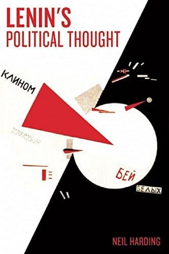 Lenin's Political Thought. Theory and Practice in the Democratic and Socialist Revolutions