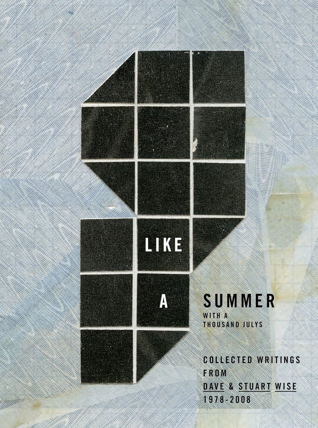 Like a Summer With a Thousand Julys. Collected Writings from Dave & Stuart Wise 1978-2008