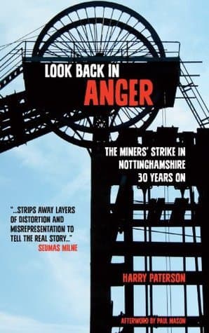 Look Back In Anger. The Miners' Strike in Nottinghamshire 30 Years On.
