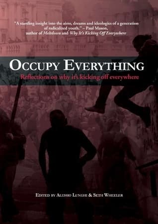 Occupy Everything. Reflections on why it's Kicking Off Everywhere.