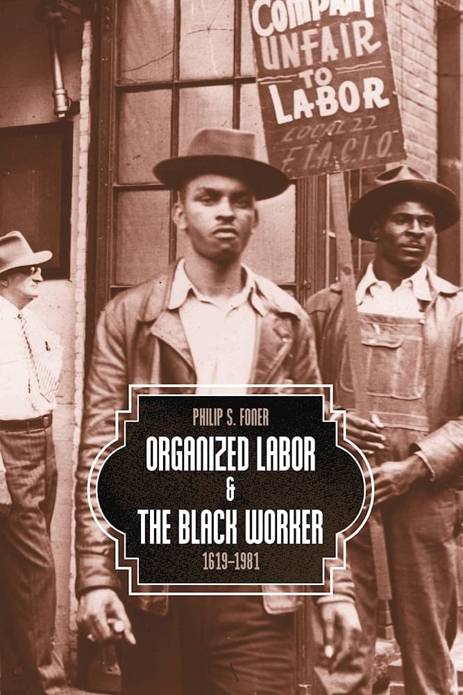 Organized Labor and the Black Worker 1619-1981
