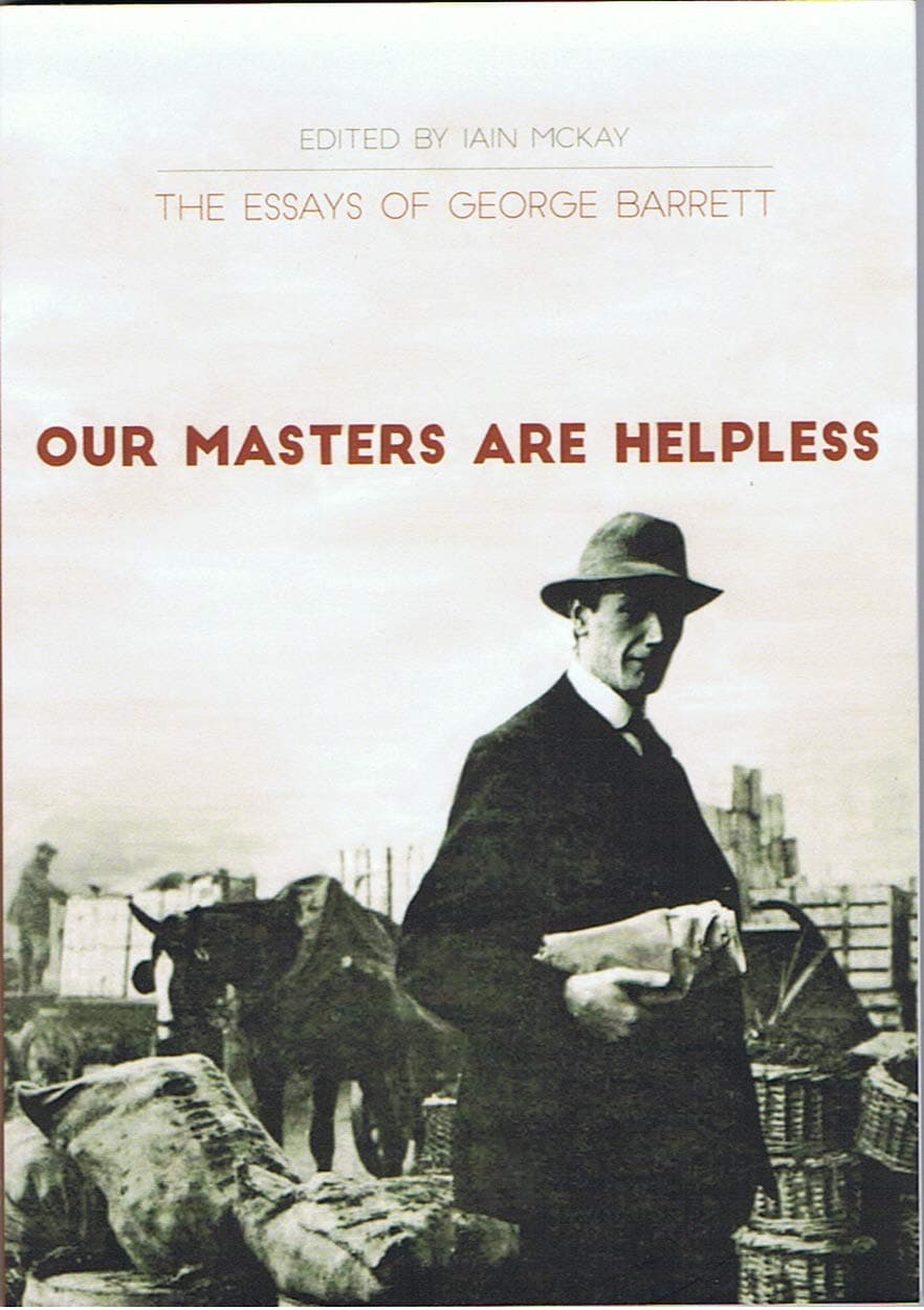 Our Masters Are Helpless. The Essays of George Barrett