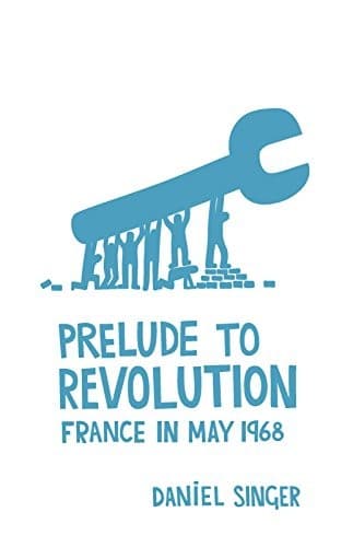 Prelude to Revolution France In May 1968