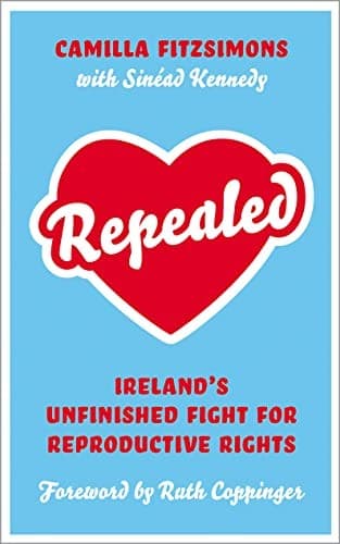 Repealed: Ireland's Unfinished Fight for Reproductive Rights