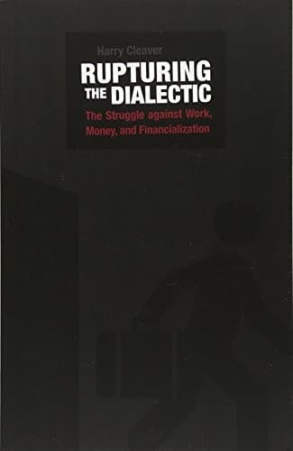Rupturing the Dialectic. The Struggle Against Work, Money, and Financialization