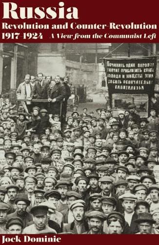 Russia. Revolution and Counter Revolution 1905-1924. A View From The Communist Left