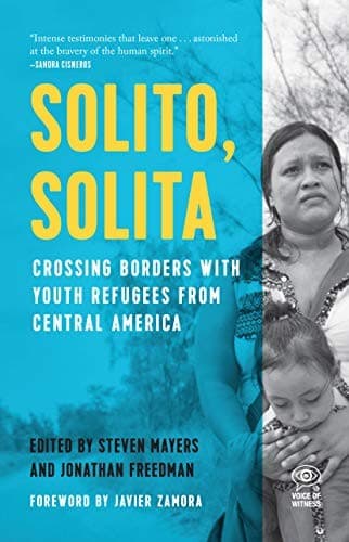 Solito, Solita. Crossing Borders with Youth Refugees from Central America.
