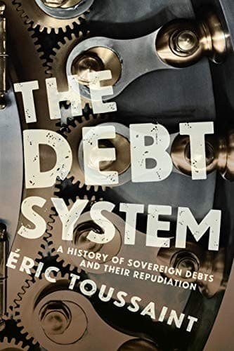 The Debt System. A History of Sovereign Debts and Their Repudiation