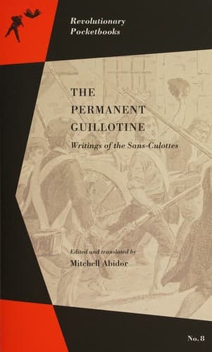 The Permanent Guillotine. Writings of the Sans-Culottes
