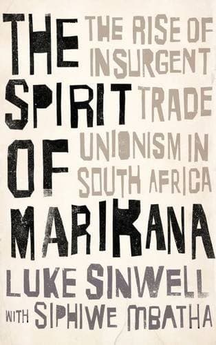 The Spirit Of Marikana. The Rise of Insurgent Trade Unionism in South Africa