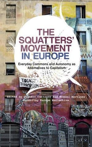 The Squatters' Movement in Europe. Commons and Autonomy as Alternatives to Capitalism