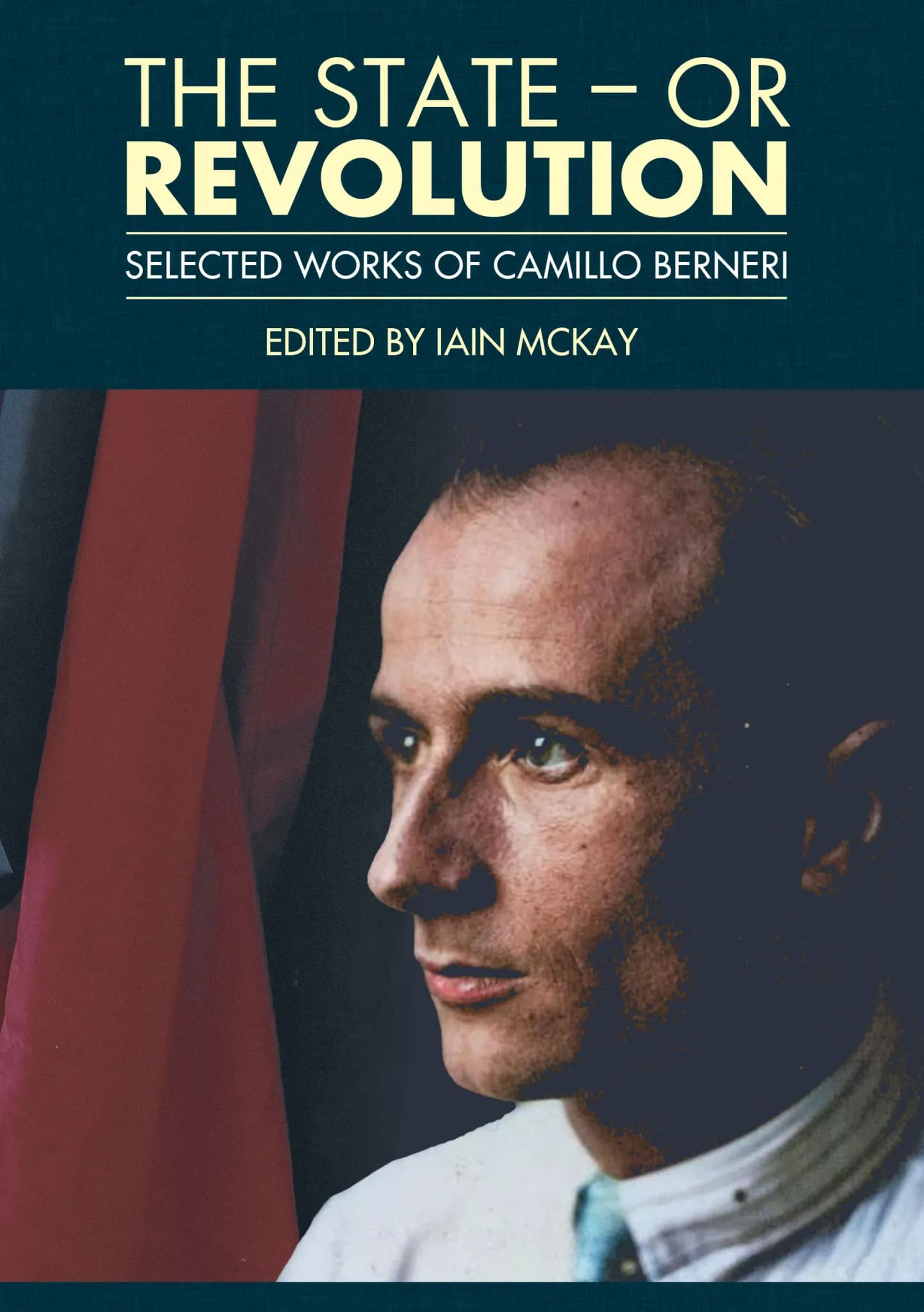 The State -- Or Revolution. Selected Works by Camillo Berneri