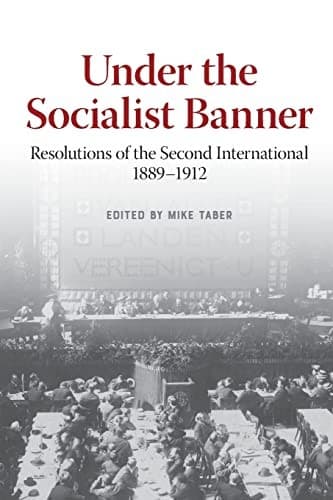Under The Socialist Banner. Resolutions of the Second International 1889-1912