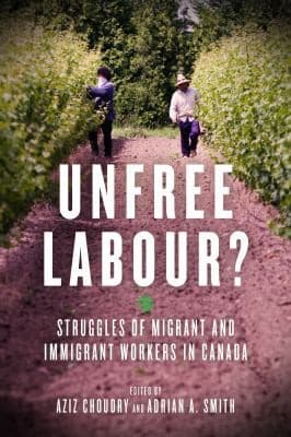 Unfree Labour? Struggles of Migrant and Immigrant Workers in Canada