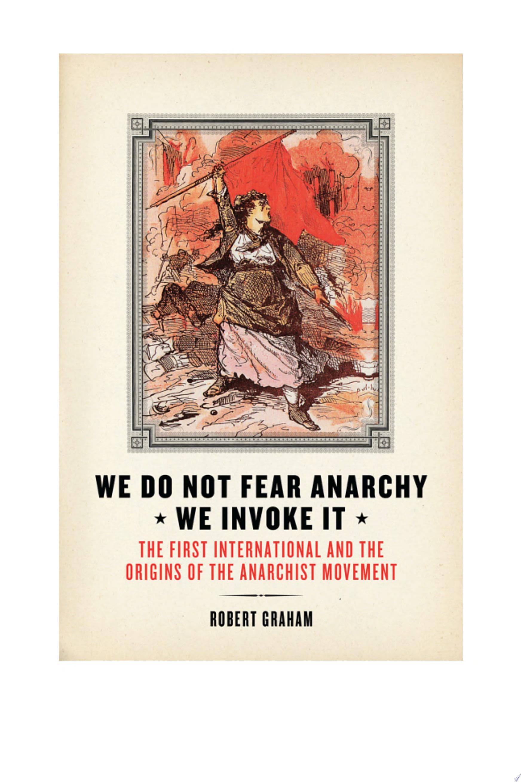We Do Not Fear Anarchy. We Invoke It. The First International and the Origins of the Anarchist Movement
