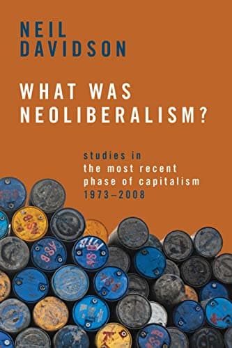 What Was Neoliberalism? Studies in the Most Recent Phase of Capitalism 1973-2008