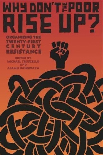 Why Don\'t The Poor Rise Up? Organizing the Twenty-First Century Resistance