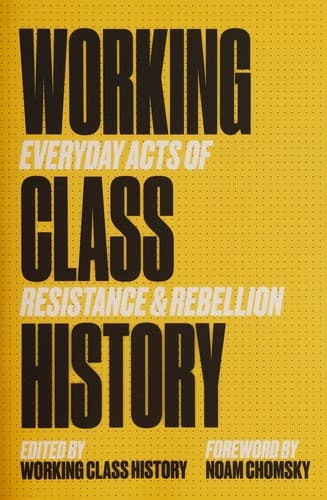 Working Class History Everyday Acts Of Resistance & Rebellion