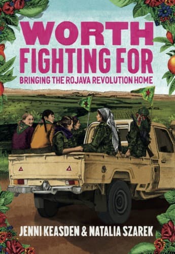 Worth Fighting For. Bringing the Rojava Revolution Home