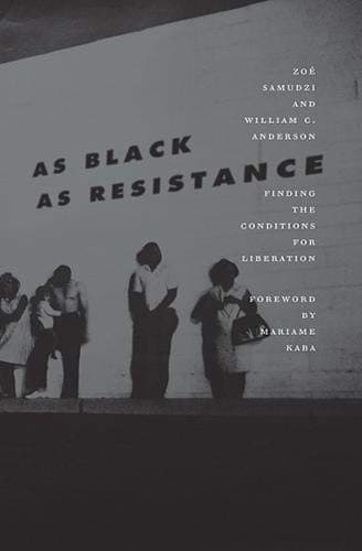 As Black As Resistance. Finding the Conditions for Liberation